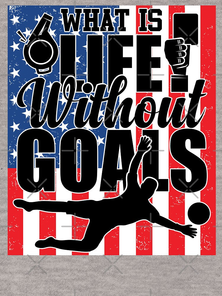 What's Life Without Goals | Soccer Striker by GravitiTees