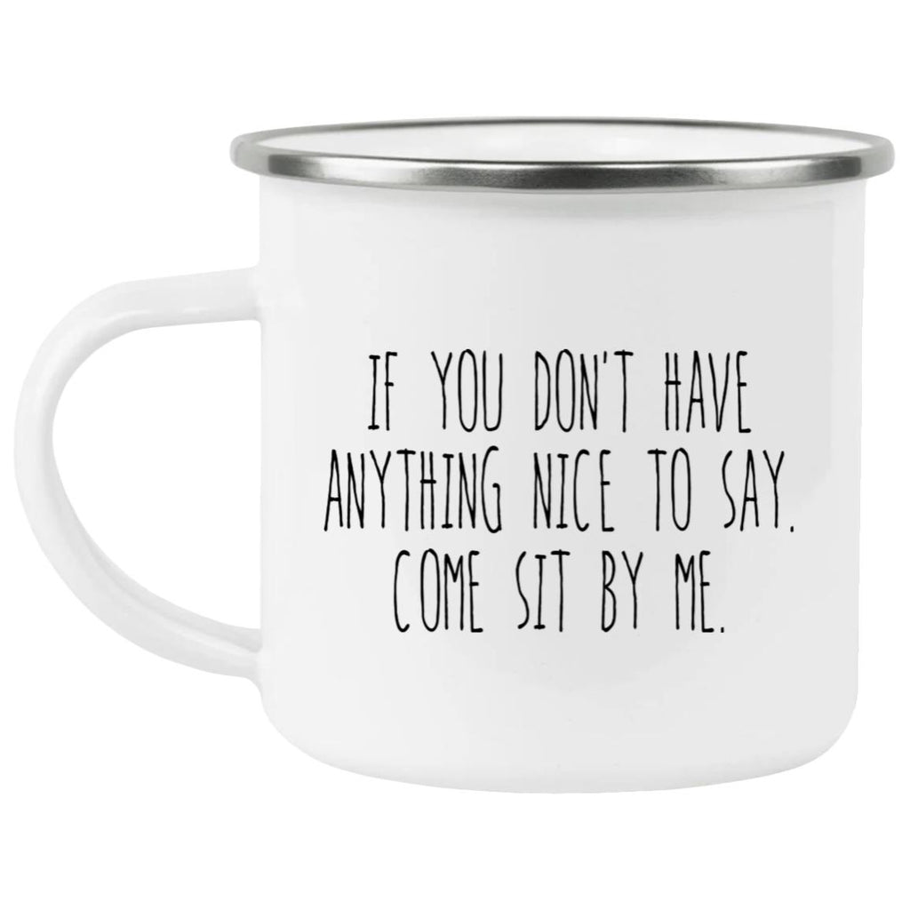 If You Don’t Have Anything Nice To Say Come Sit By Me Mug