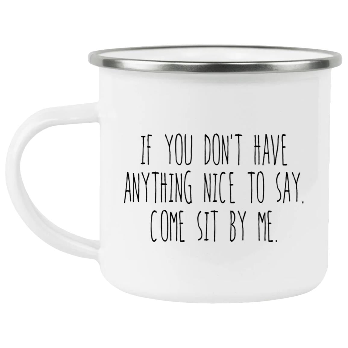 If You Don’t Have Anything Nice To Say Come Sit By Me Mug