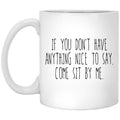 If You Don’t Have Anything Nice To Say Come Sit By Me Mug