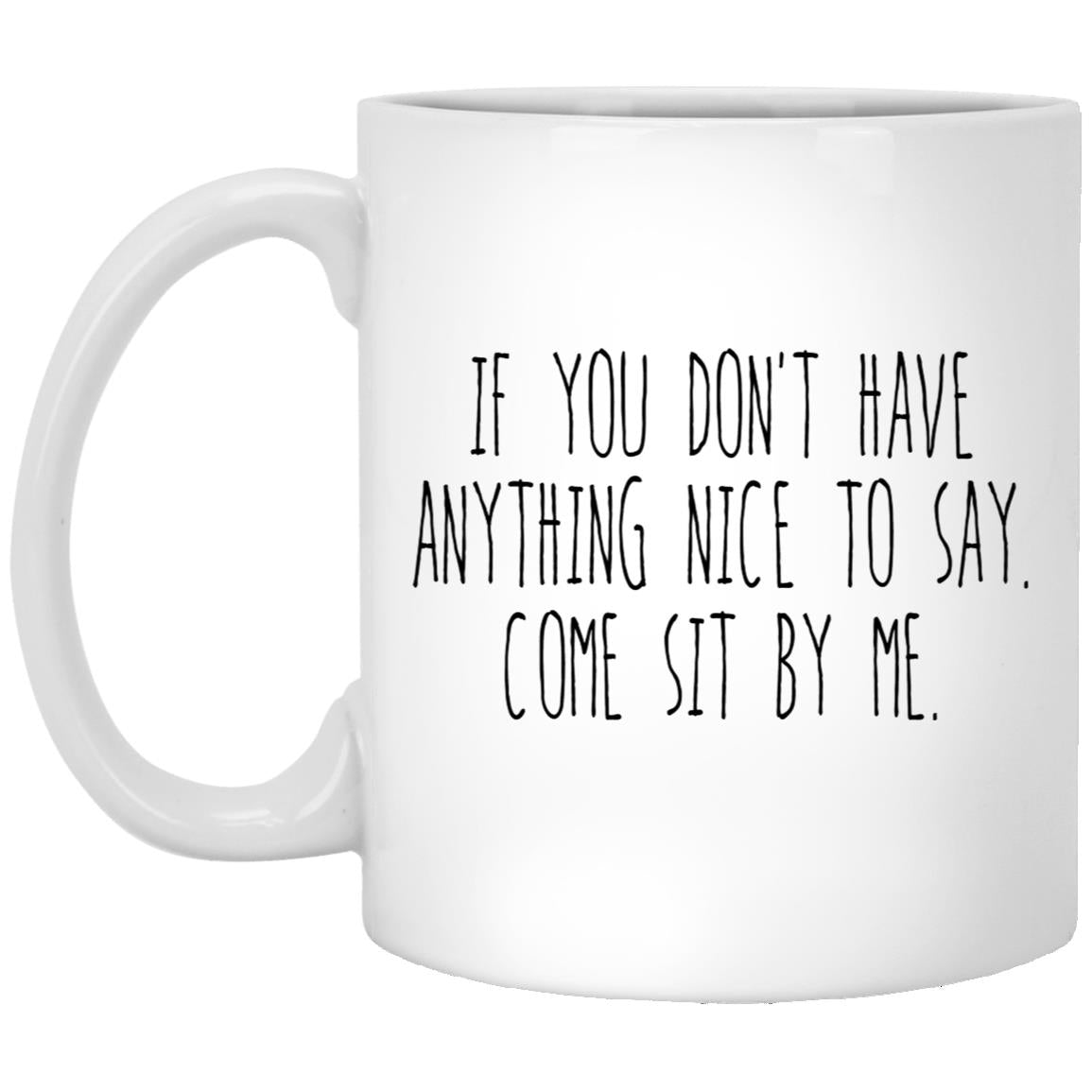 If You Don’t Have Anything Nice To Say Come Sit By Me Mug