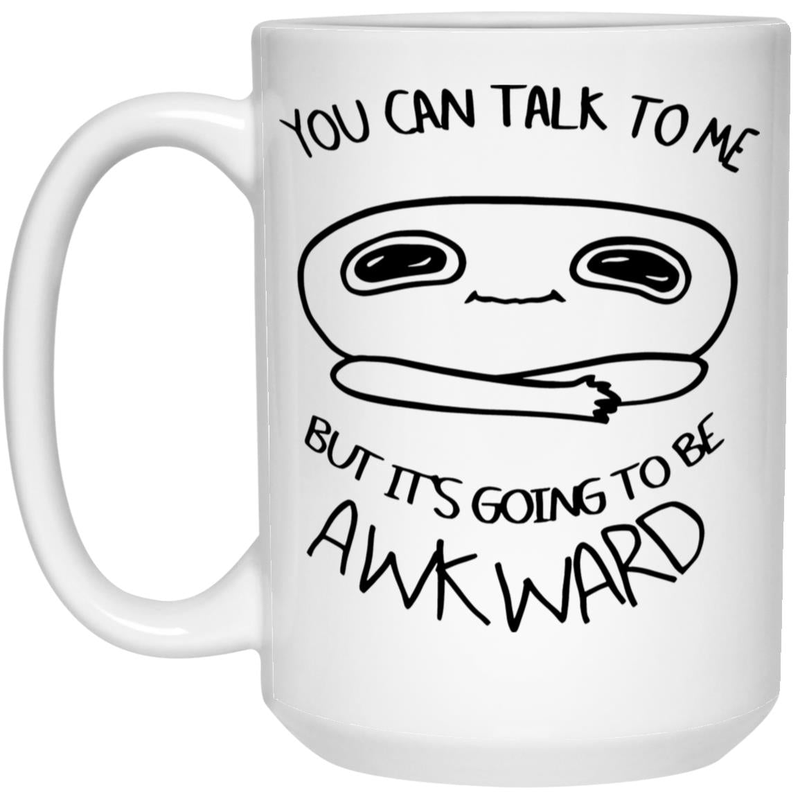 You Can Talk To Me But It’s Going To Be Awkward Mug