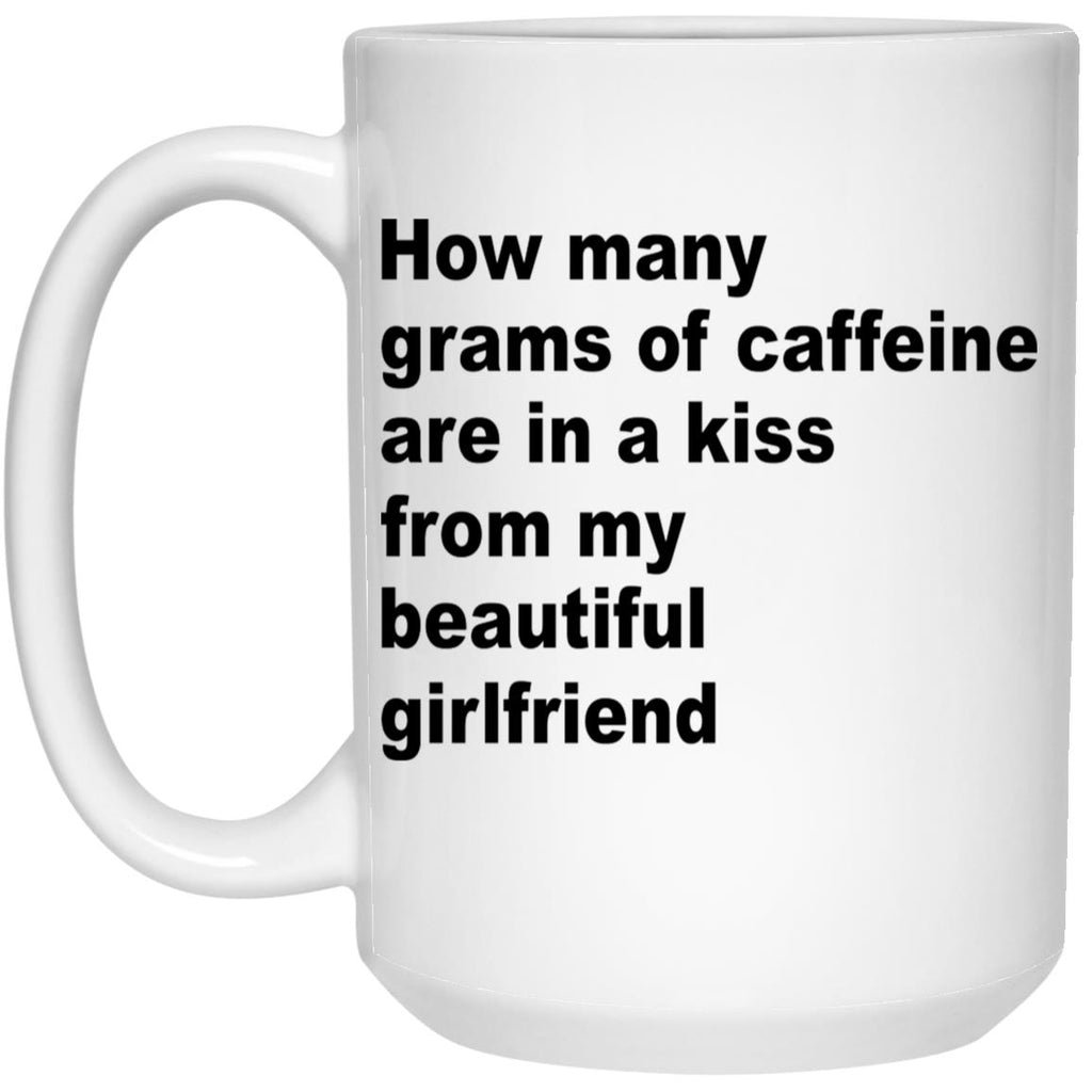 How Many Grams Of Caffeine Are In A Kiss From My Beautiful Girlfriend Mug