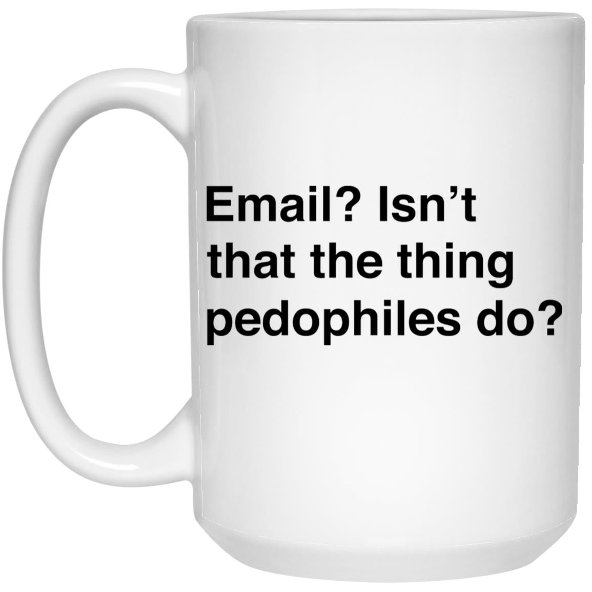 Email Isn’t That The Thing Pedophiles Do Mug
