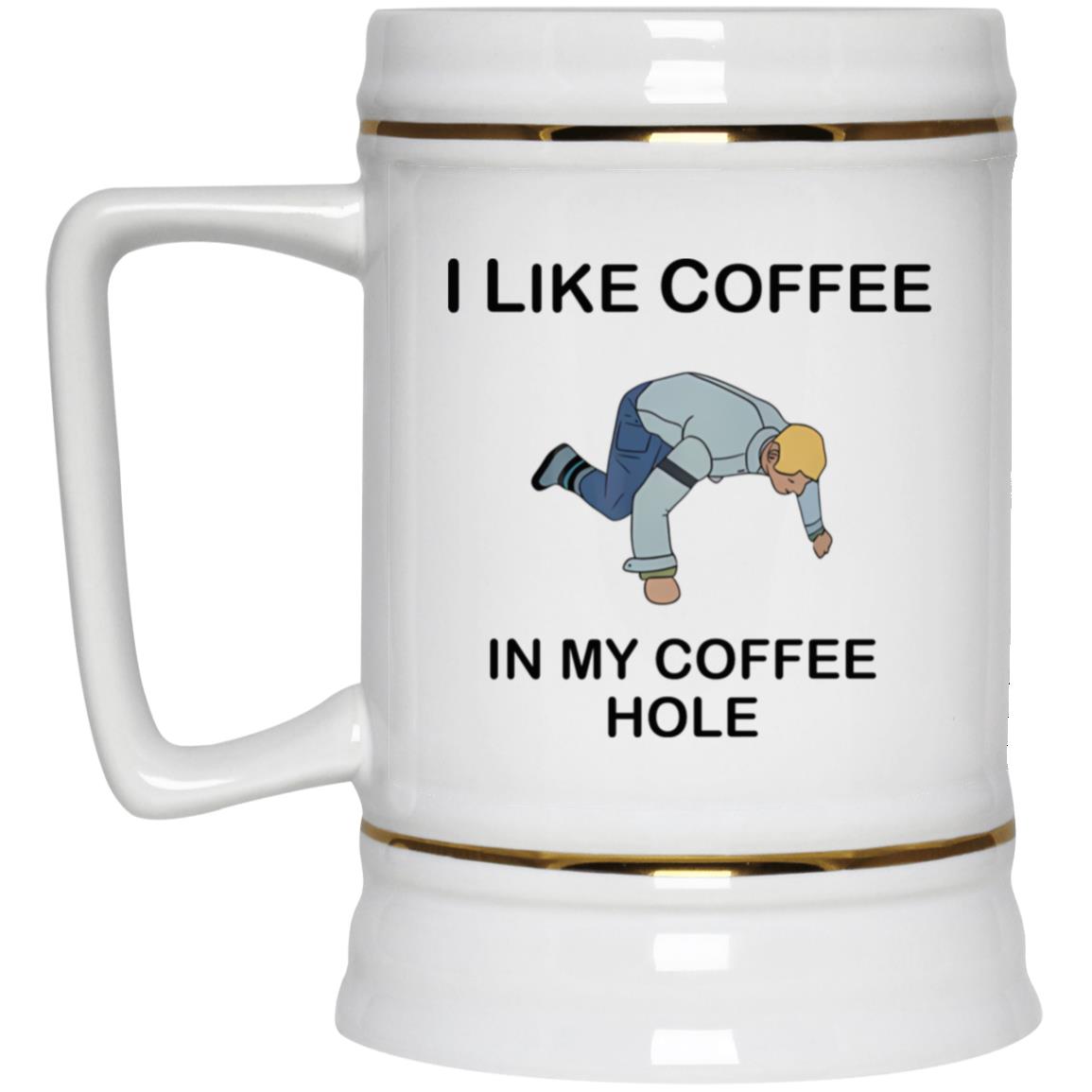I Like Coffee In My Coffee Hole Mug