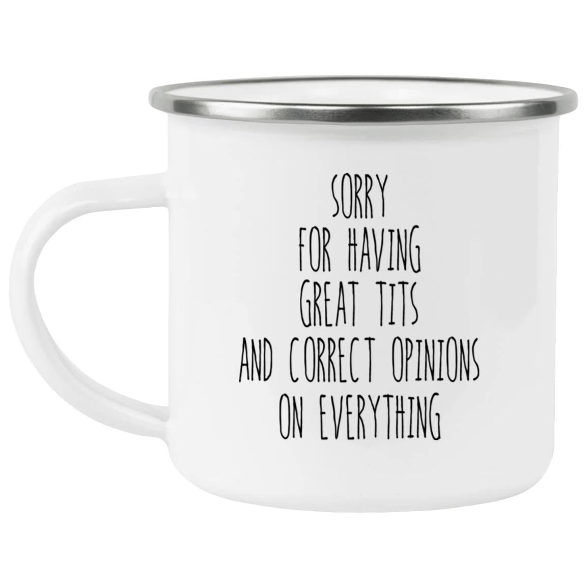 Sorry For Having Great Tits And Correct Opinions Mug