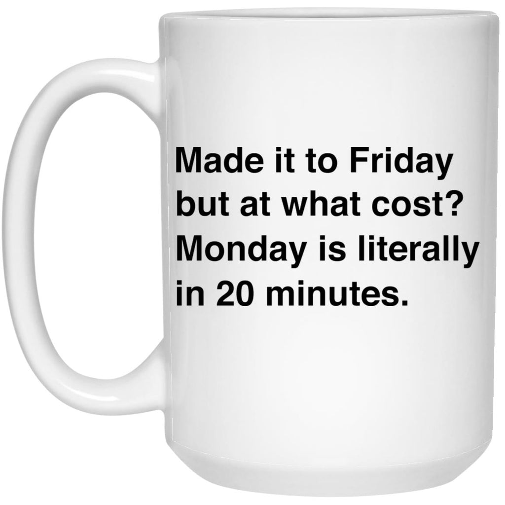 Made It To Friday But At What Cost Mug