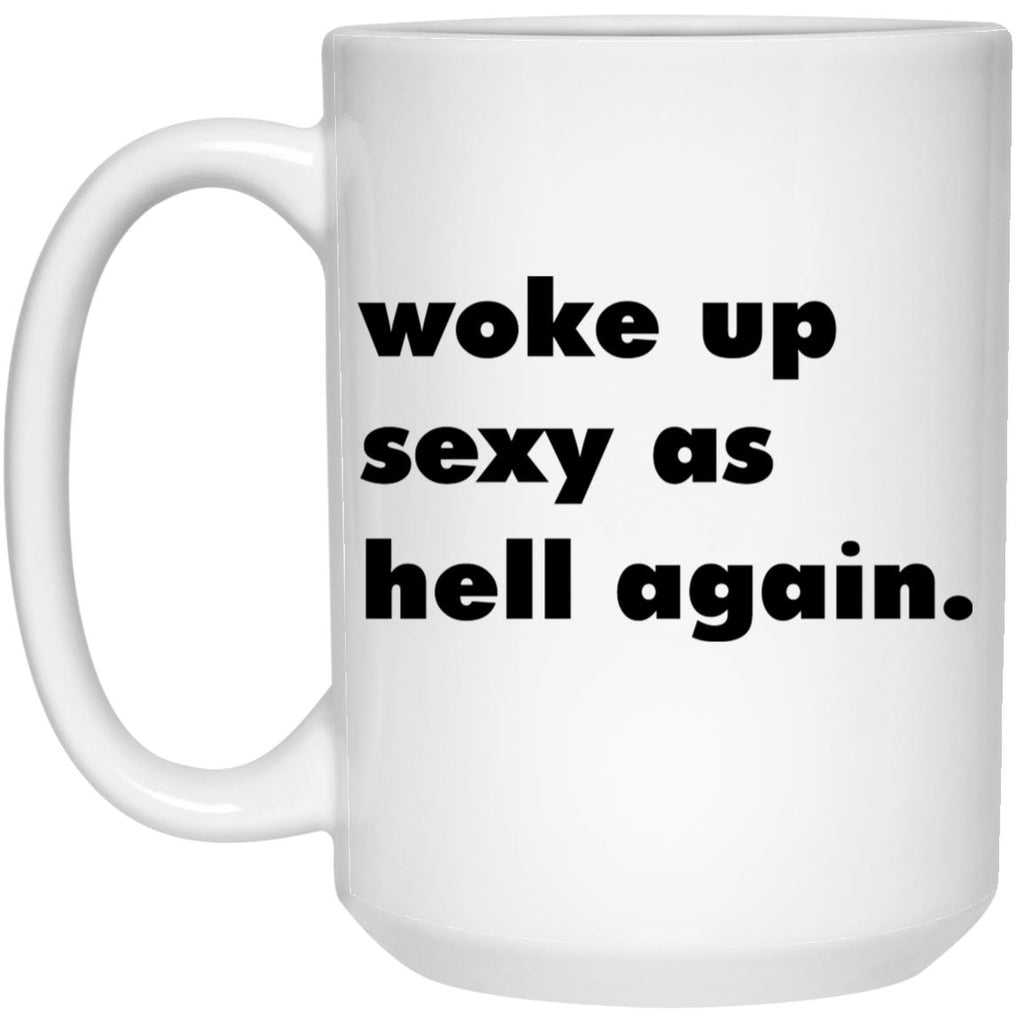Woke Up Sexy As Hell Again Mug