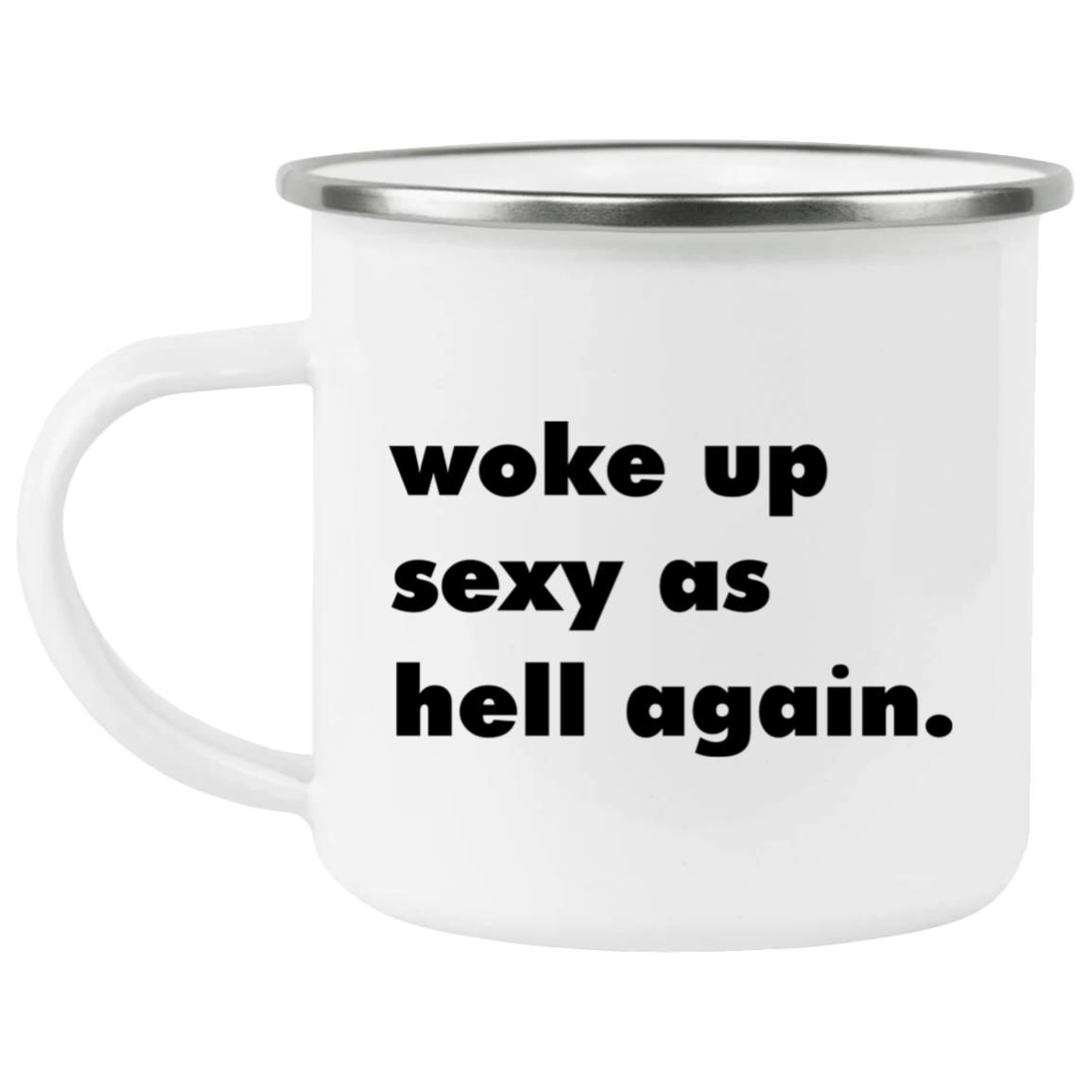 Woke Up Sexy As Hell Again Mug