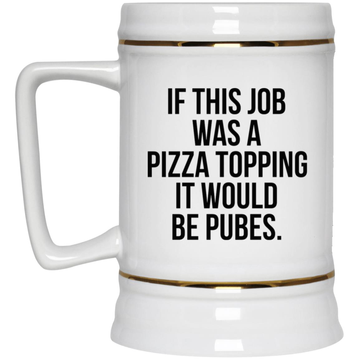 If This Job Was A Pizza Topping It Would Be Pubes Mug