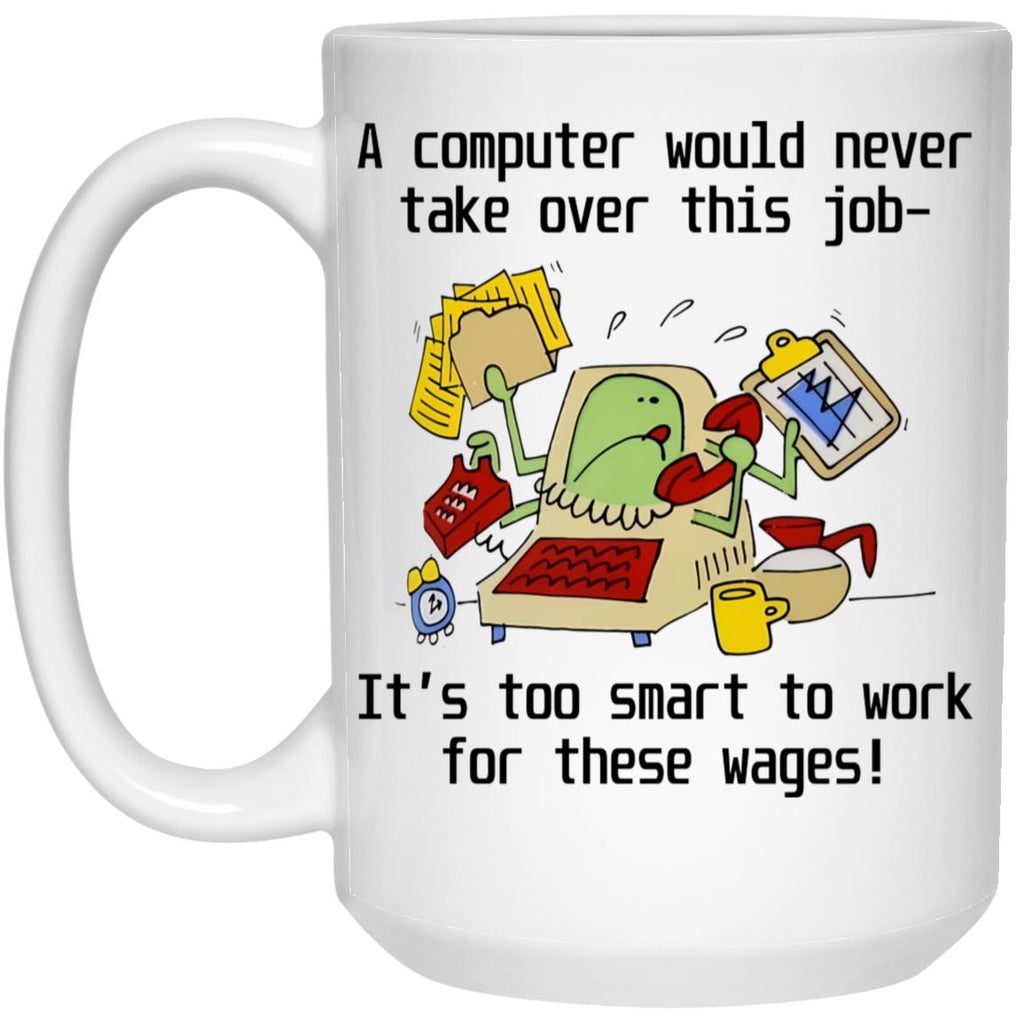 A Computer Would Never Take Over This Job Mug
