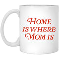Home Is Where Mom Is Mug