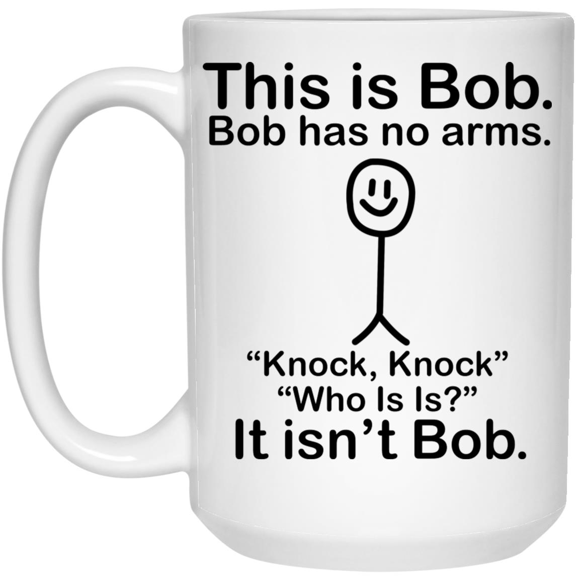 This Is Bob Bob Has No Arms Mug