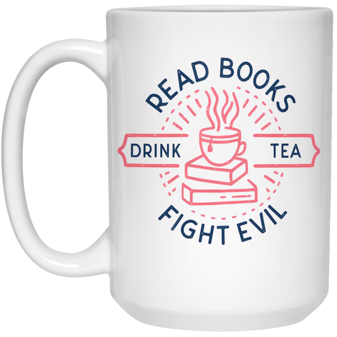 Read Books Drink Tea Fight Evil Mug