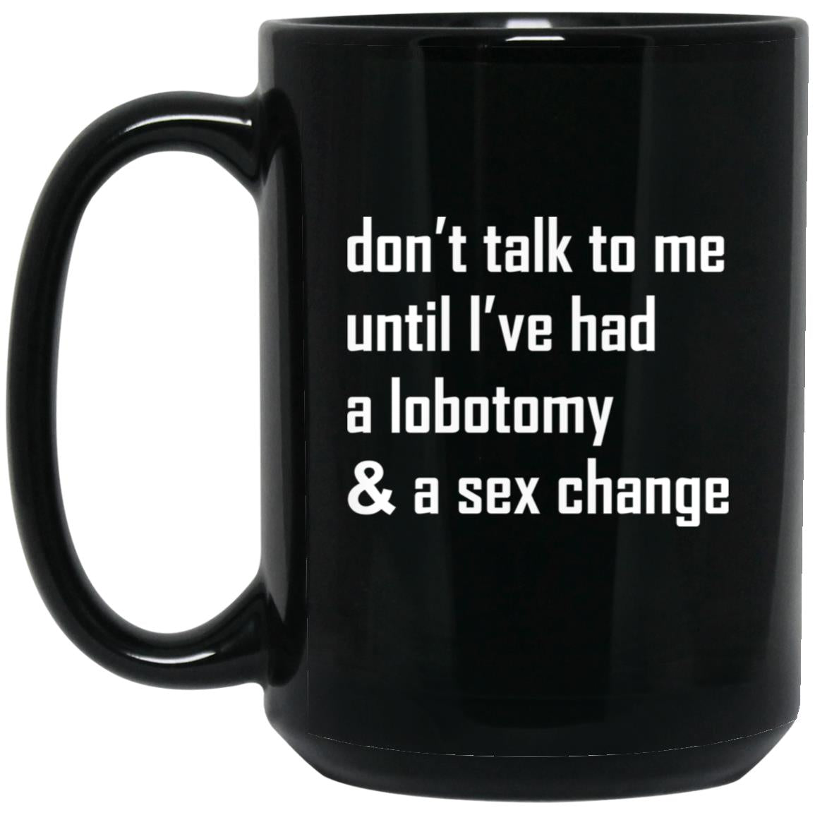 Don’t Talk To Me Until I’ve Had A Lobotomy Mug