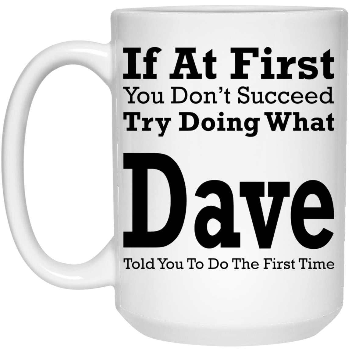 If At First You Don’t Succeed Try Doing What Dave Mug