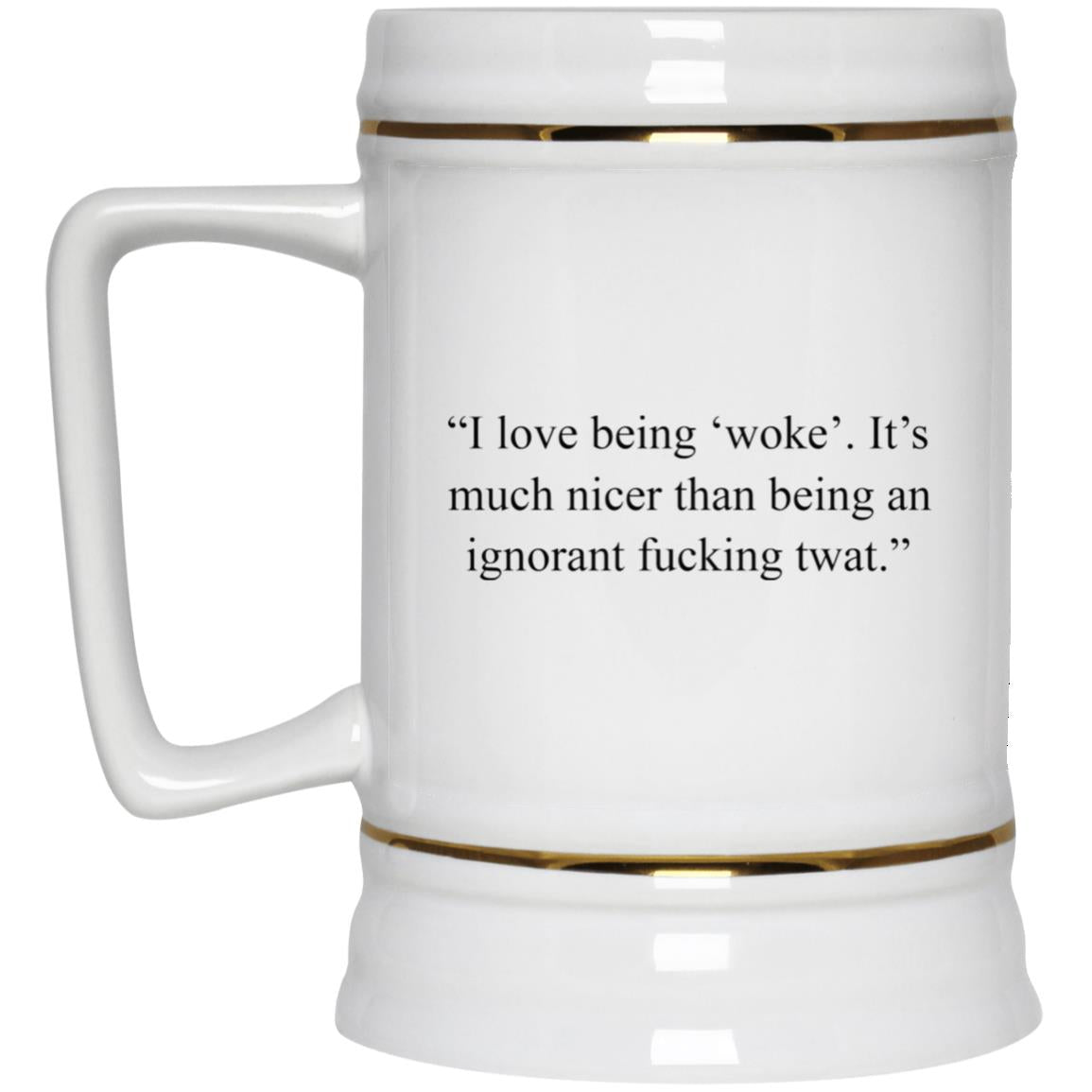 I Love Being Woke Its Much Nicer Than Being An Ignorant Mug