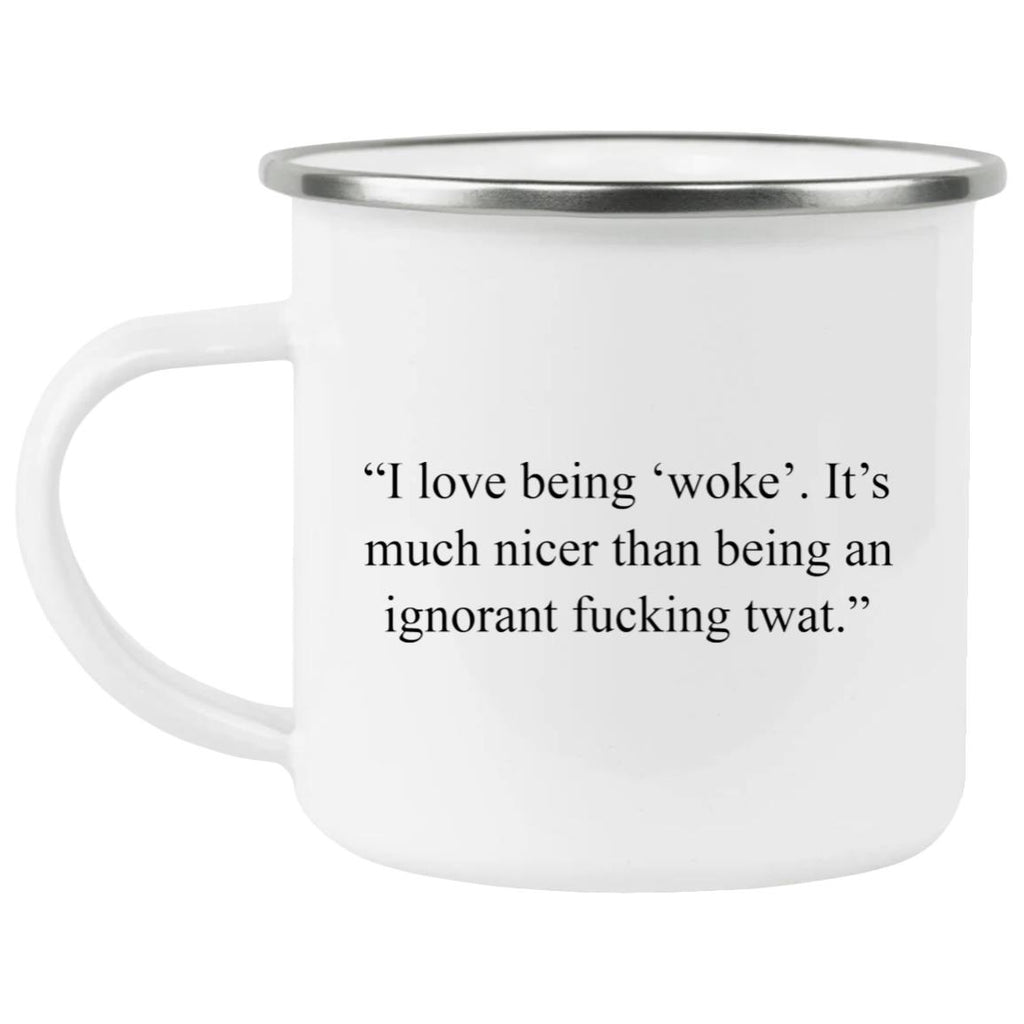 I Love Being Woke Its Much Nicer Than Being An Ignorant Mug