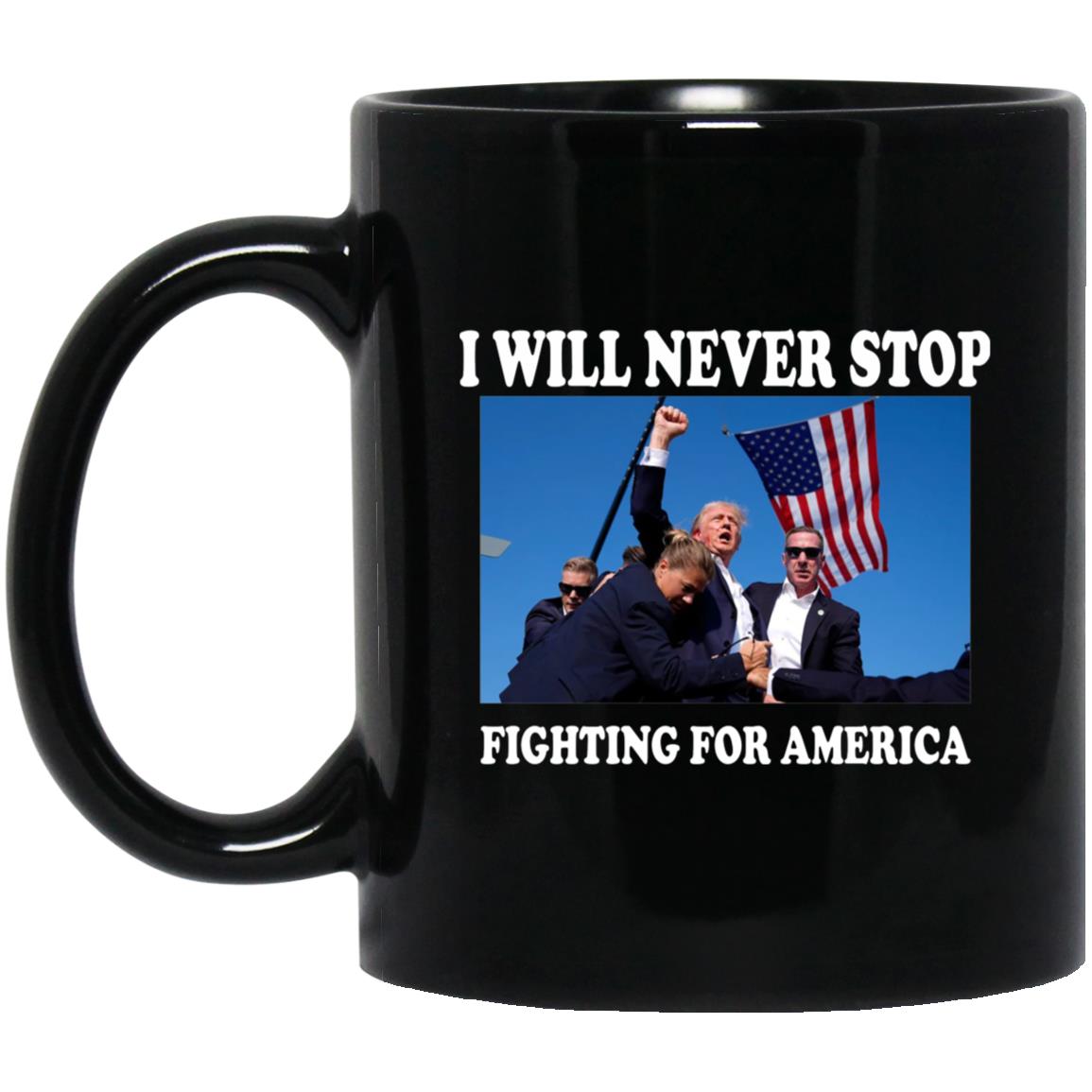 Trump I Will Never Stop Fighting For America Mug