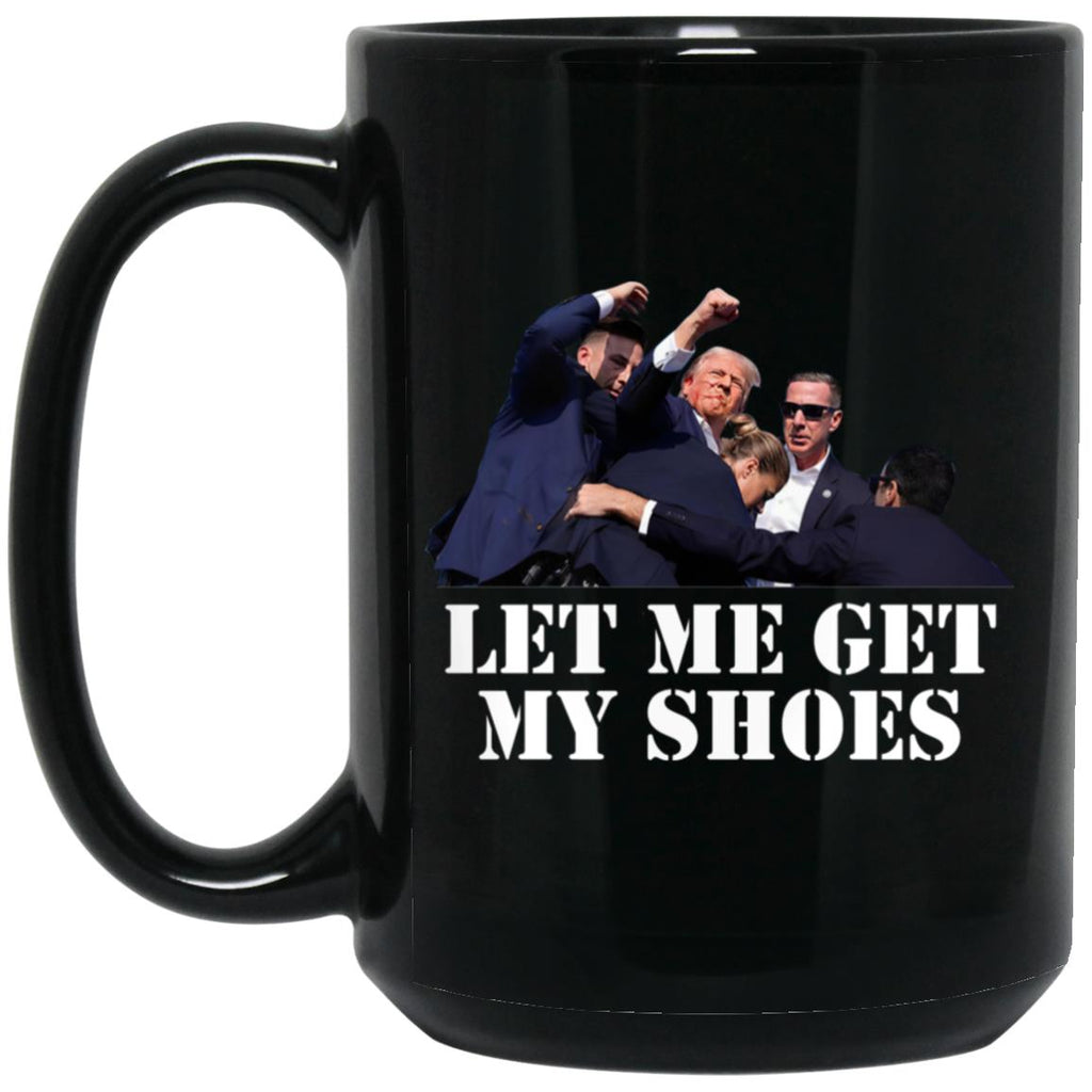 Trump Let Me Get My Shoes Mug