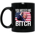 Trump You Missed Me Bitch Mug