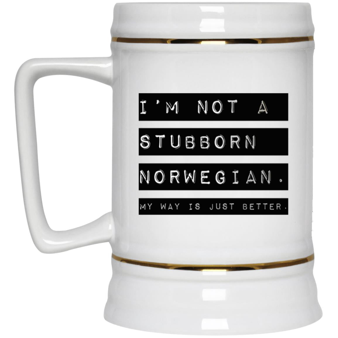 I’m Not A Stubborn Norwegian My Way Better Mug