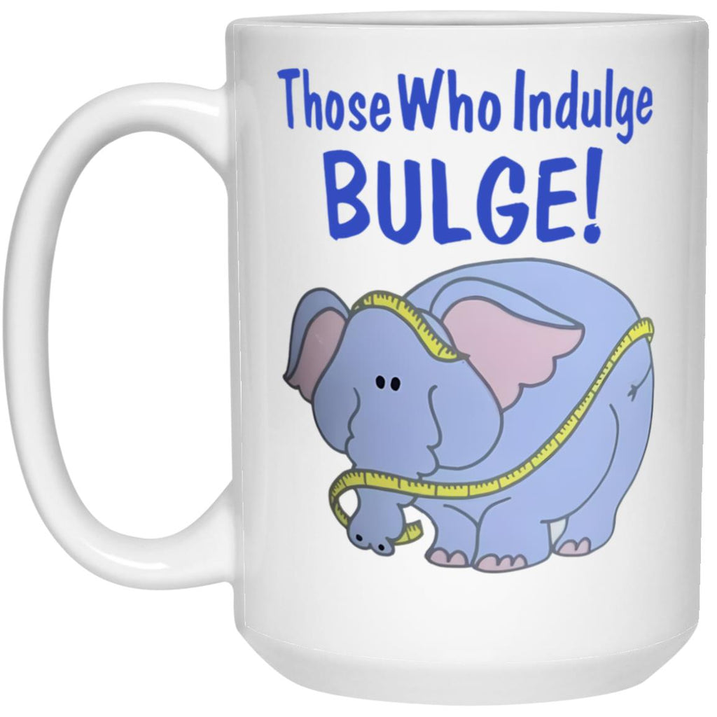 Those Who Indulge Bulge Mug