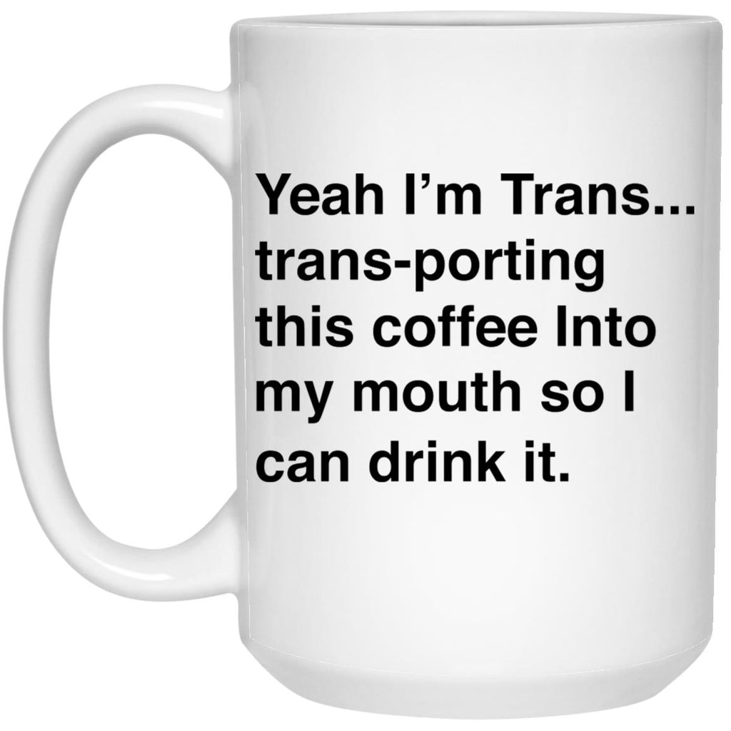 I’m Trans-porting This Coffee Into My Mouth Mug