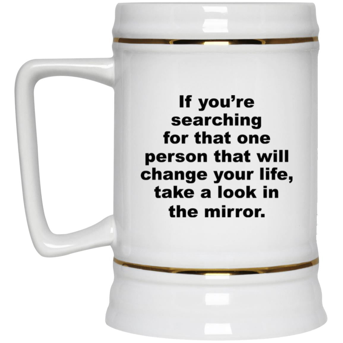 If You’re Searching For That One Person That Will Change Your Life Mug