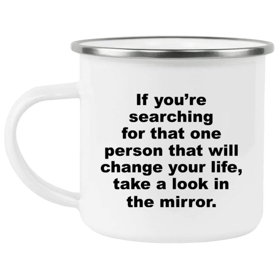 If You’re Searching For That One Person That Will Change Your Life Mug