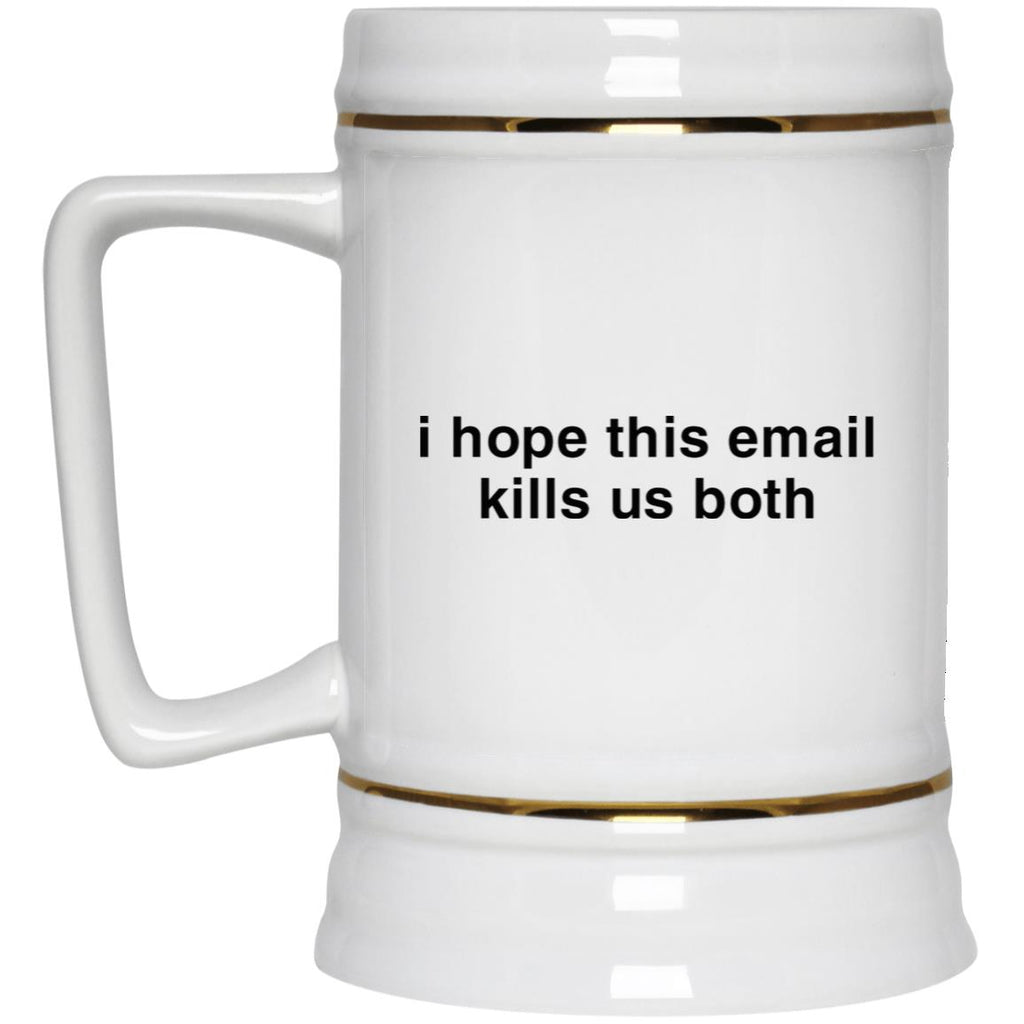 I Hope This Email Kills Us Both Mug