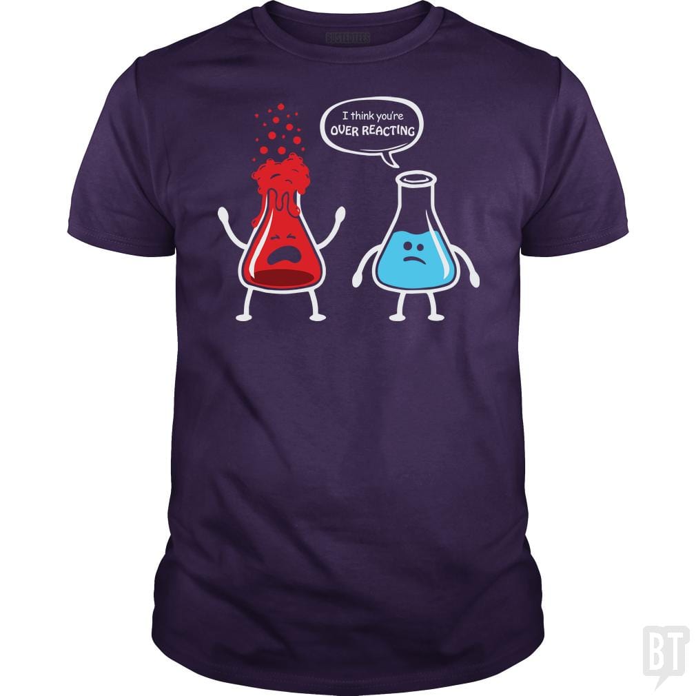 I Think You're Overreacting T Shirt Hoodie, Sweatshirt | CoreVibeTees.com (Image 5)