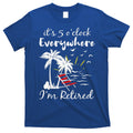 Retirement It's 5 O'Clock Everywhere I'm Retired Summer T-Shirt Hoodie, Sweatshirt | CoreVibeTees.com