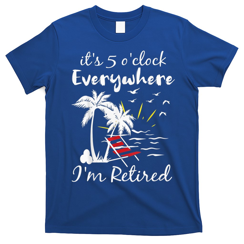Retirement It's 5 O'Clock Everywhere I'm Retired Summer T-Shirt Hoodie, Sweatshirt | CoreVibeTees.com