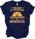 Woodworking Is Importanter Funny Carpenter Carpentry Gift Woodworker T-Shirt