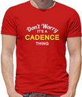 Don't Worry It's a CADENCE Thing! - Mens T-Shirt - Surname Custom Name Family