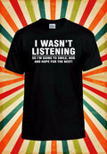 I Wasn't Listening Sarcastic Funny Men Women Vest Tank Top Unisex T Shirt 2254