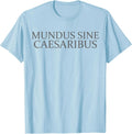 Mundus sine caesaribus shirt Tee Mundus Sine Caesaribus T-Shirt