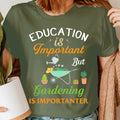 Education Is Important Plant Lover Shirt,Gardening Shirt Gardener T-Shirt #GD