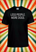 Less People More Dogs Funny Cool Men Women Vest Tank Top Unisex T Shirt 2386