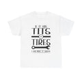T-Shirt - If It Has Tires or Tits I Can Make It Squeal - Mechanic Humor Tee