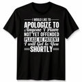 I Would Like To Apologize To Anyone Sarcasm Humour Funny Quote Unisex Tshirt