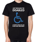Just Because I'm Disabled Doesn't Mean You Can Push Me Around Unisex T-Shirt