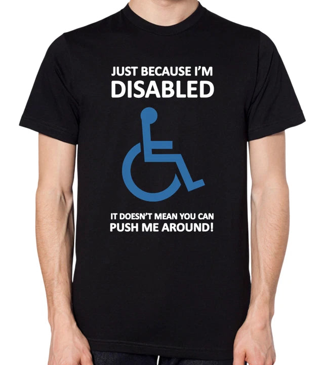 Just Because I'm Disabled Doesn't Mean You Can Push Me Around Unisex T-Shirt
