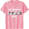 Funny Humor Quote Saying Can’t Breathalyze Meth T-Shirt