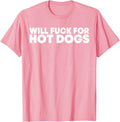 Will Fck For Hot Dogs Funny Saying Quote Men Women T-Shirt