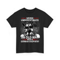 Never Underestimate An Old Man - German Shepherd Dog, Dog Lover Unisex T-Shirt