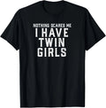Twin Dad Mom Daughters Nothing Scares Me I Have Twin Girls Gift Unisex T-Shirt