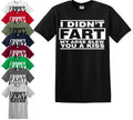 I DIDN'T FART MY ARSE BLEW FUNNY MENS TSHIRT NOVELTY RUDE JOKE GIFT IDEA S-5XL