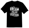 The dream is everything black or white tee shirt